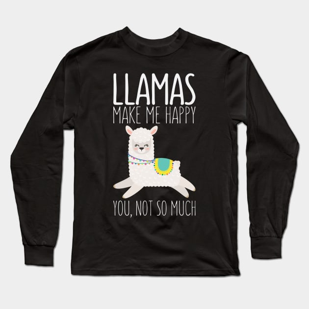 Llamas Make Me Happy You Not So Much Funny Saying Llama Long Sleeve T-Shirt by kdpdesigns